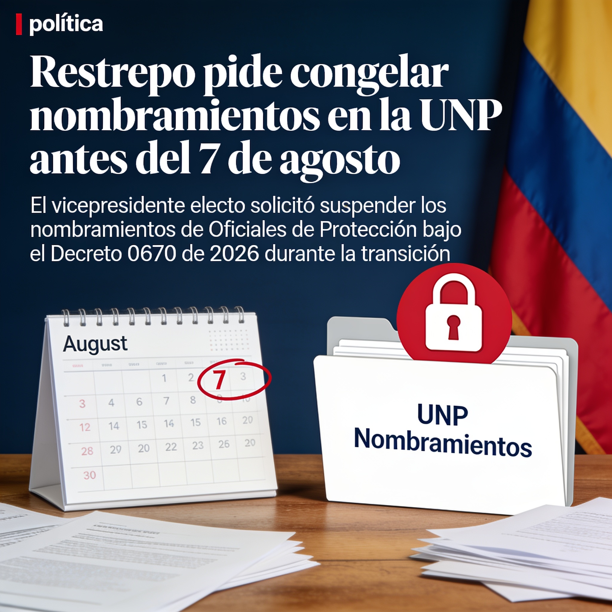 Restrepo pide congelar nombramientos en la UNP antes del 7 de agosto — Política, ilustración editorial