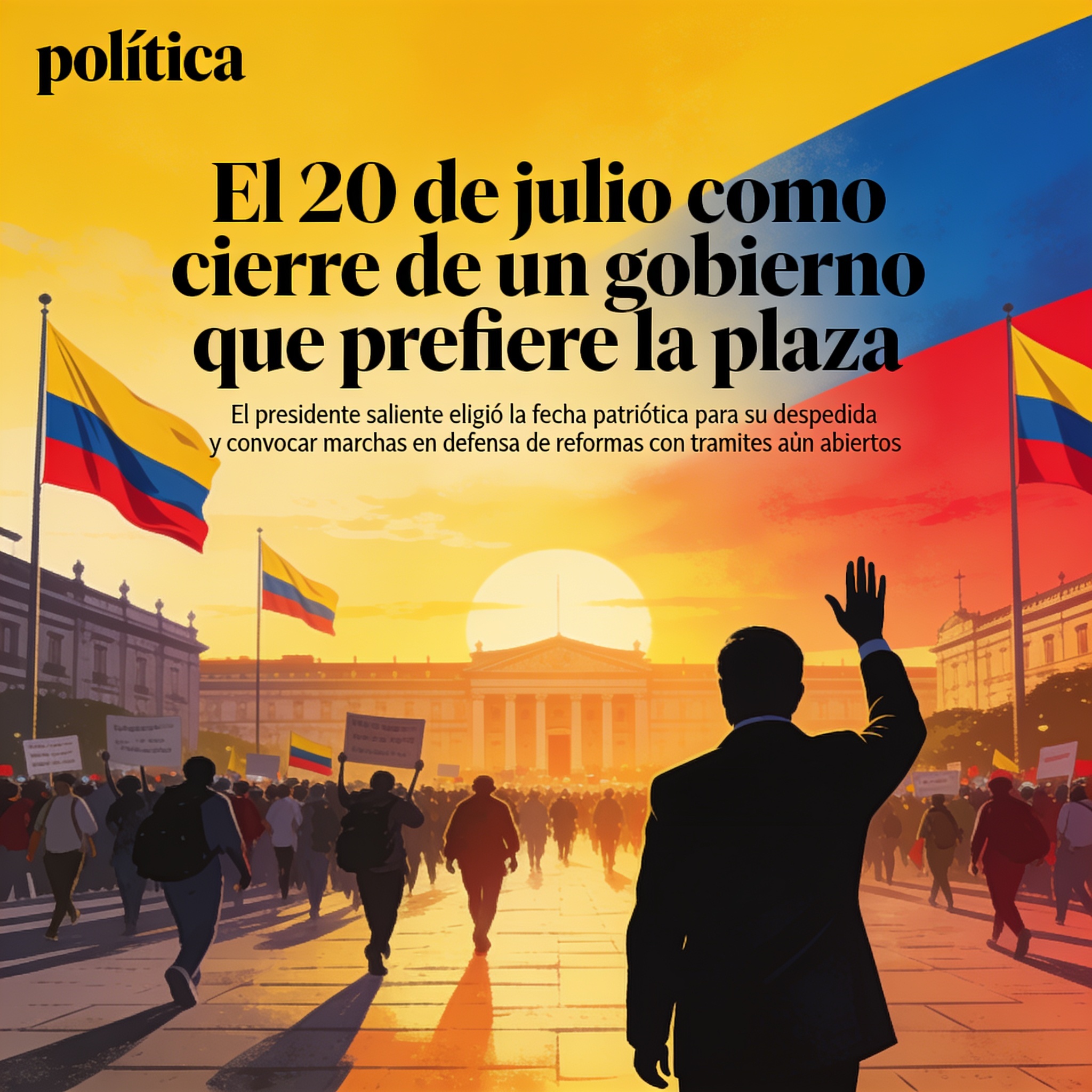 El 20 de julio como cierre de un gobierno que prefiere la plaza — Política, ilustración editorial